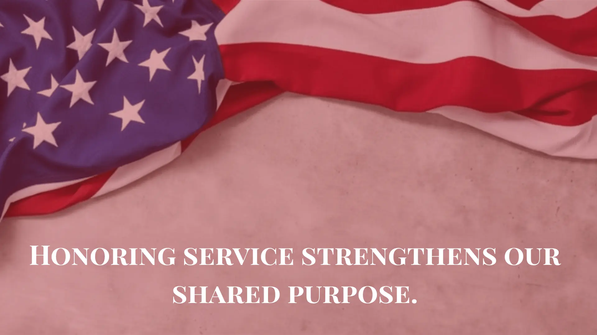 American flag with the text 'Honoring service strengthens our shared purpose.