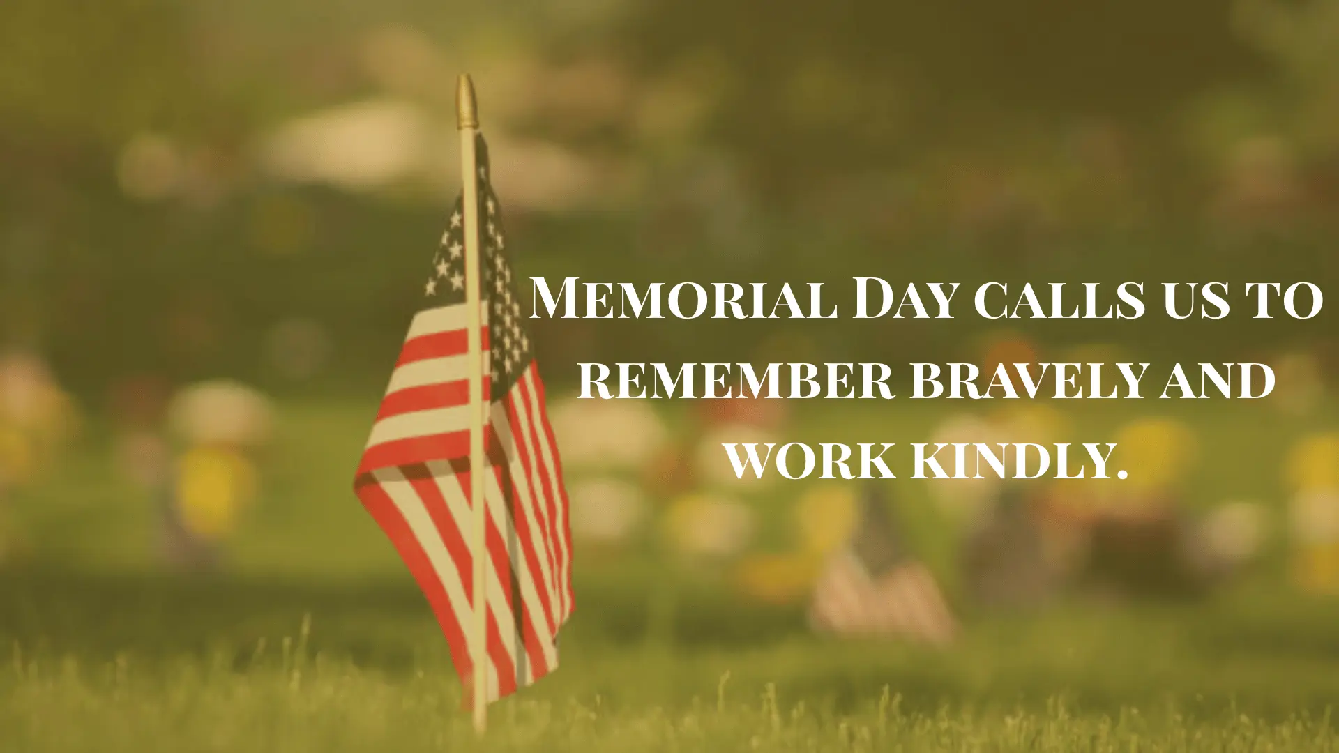 American flag with the text 'Memorial Day calls us to remember bravely and work kindly.