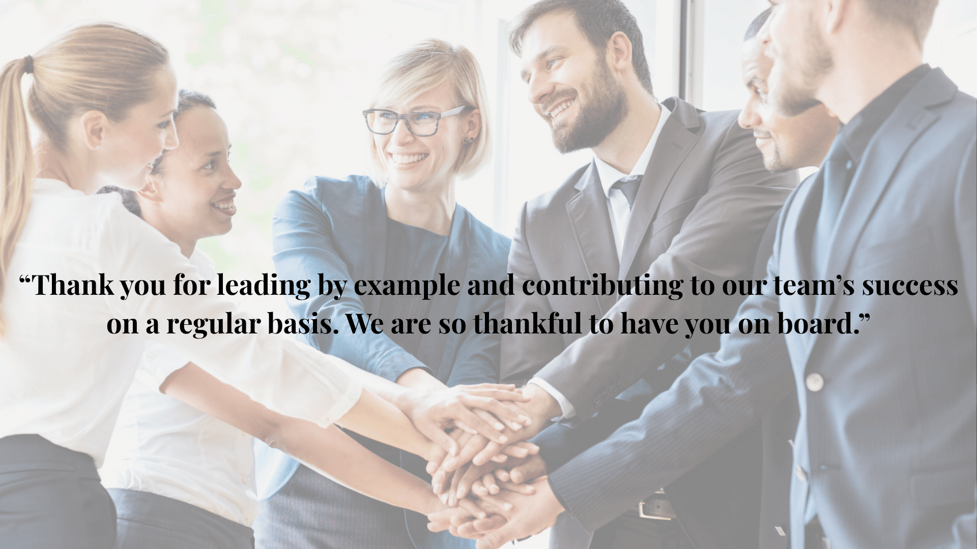 Thank you for leading by example and contributing to our team’s success on a regular basis. We are so thankful to have you on board.